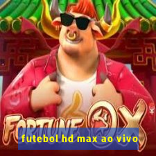 futebol hd max ao vivo